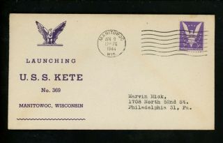 Us Naval Ship Cover Uss Kete Ss - 369 Wwii 1944 Submarine Launching Manitowog Wi