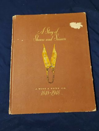 A Story Of Shears And Scissors By J Wiss And Sons Co.  1848 - 1948