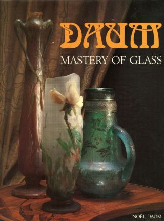 French Daum Nancy Art Glass Art Nouveau To Contemporary Types Dates Marks / Book