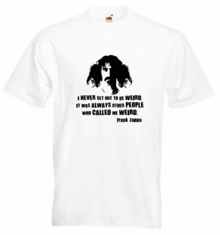 Frank Zappa T Shirt I Never Set Out To Be Weird All Sizes