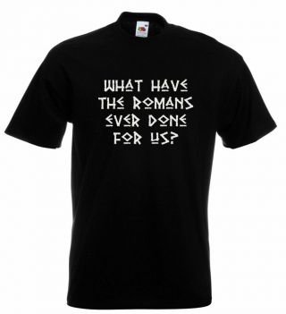Monty Python Inspired T Shirt What Have The Romans Ever Done For Us? Brian