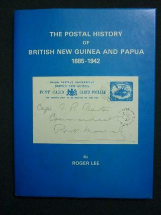 The Postal History Of British Guinea And Papua 1885 - 1942 By Roger Lee