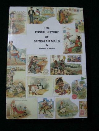 The Postal History Of British Air Mails By Edward B Proud