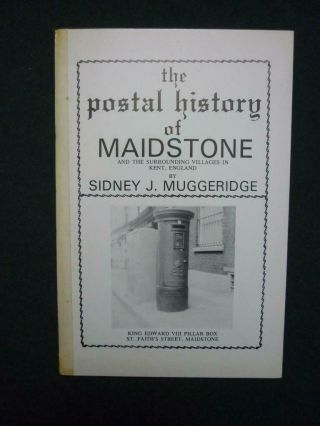 The Postal History Of Maidstone & The Surrounding Villages By S J Muggeridge