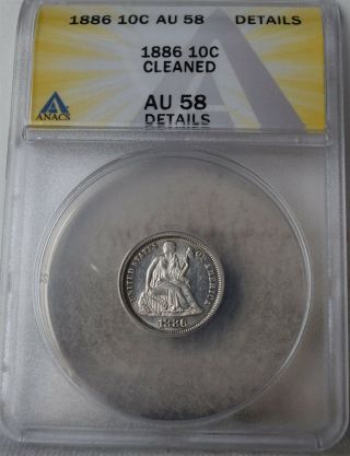 1886 Liberty Seated Dime " Anacs Au58 Cleaned " S/h After 1st Item