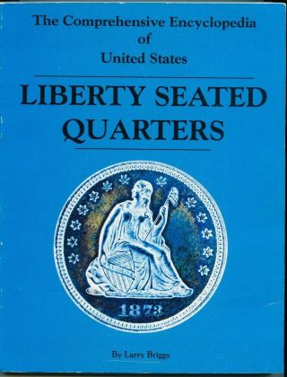 Briggs: Comprehensive Encyclopedia Of Liberty Seated Quarters