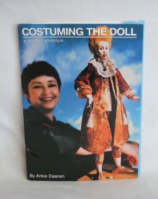 Costuming The Doll A Creative Adventure Ankie Daanen 2003 For 20 " Tall Dolls
