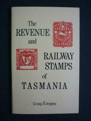 The Revenue And Railway Stamps Of Tasmania By Craig & Ingles