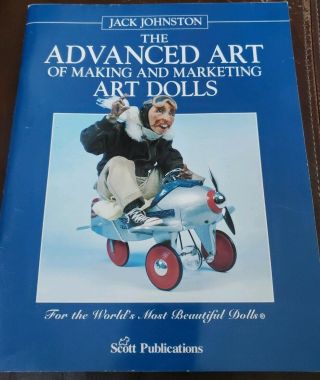 The Advanced Art Of Making And Marketing Art Dolls