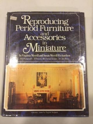 Reproducing Period Furniture & Accessories In Miniature By Virginia Merrill 1981